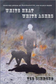 Title: White Heat, White Ashes, Author: Ted Simmons