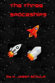 Title: The Three Space Ships, Author: H Jason Schulz