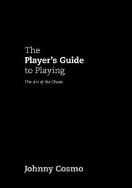 Title: The Player's Guide to Playing: The Art of the Chase, Author: Johnny Cosmo