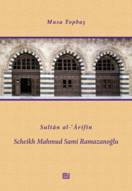 Title: Sultan al-Arifin Scheikh Mahmud Sami Ramazanoglu, Author: Musa Topbas