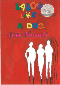 Title: Laugh Like a Dog: Fiction, Author: Jeff Tikari