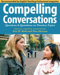 Title: Compelling Conversations: Questions and Quotations on Timeless Topics, Author: Eric Roth