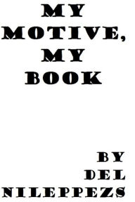 Title: My Motive, My Book, Author: Del Nileppezs