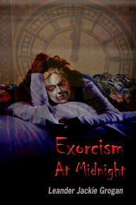 Title: Exorcism At Midnight, Author: Leander Jackie Grogan