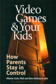 Title: Video Games & Your Kids: How Parents Stay in Control, Author: Hilarie Cash