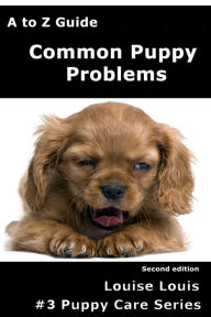 Title: A to Z Common Puppy Problems, Author: Louise Louis