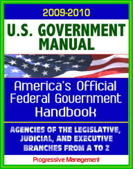 Title: United States Government Manual: America's Official Government Handbook - Agencies of the Legislative, Judicial, and Executive Branches, Author: Progressive Management