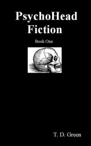 Title: PsychoHead Fiction Book One, Author: T. D. Green