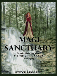 Title: Magi Sanctuary: Book One of the Heirs of the Magi Trilogy, Author: Steve Leggett