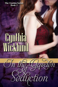 Title: In the Garden of Seduction (The Garden Series Book 2), Author: Cynthia Wicklund