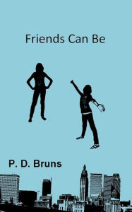 Title: Friends Can Be, Author: P.D. Bruns