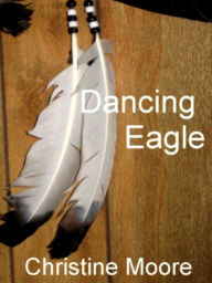 Title: Dancing Eagle, Author: Christine Moore