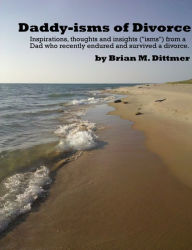 Title: Daddy-isms of Divorce, Author: Brian Dittmer