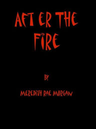 Title: After the Fire, Author: Meredith Rae Morgan