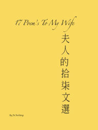 Title: 17 Poem's To My Wife, Author: FuAn Kang