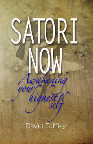 Title: Satori Now: Awakening your Highest Self, Author: David Tuffley