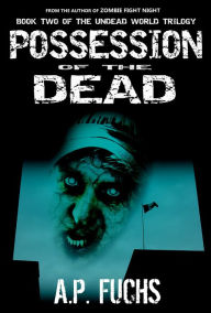 Title: Possession of the Dead: A Supernatural Time Travel Zombie Thriller (Undead World Trilogy, Book 2), Author: A. P. Fuchs
