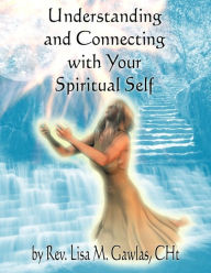 Title: Understanding and Connecting with Your Spiritual Self, Author: Lisa Gawlas