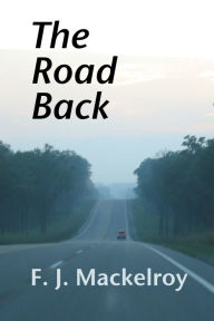 Title: The Road Back, Author: F. J. Mackelroy