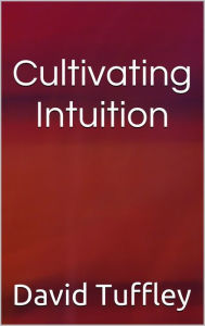 Title: Cultivating Intuition, Author: David Tuffley