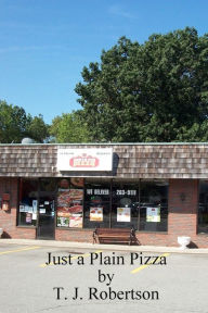 Title: Just a Plain Pizza, Author: T. J. Robertson