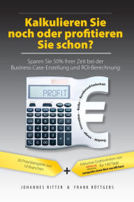 Title: Kalkulieren Sie noch oder profitieren Sie schon? Sparen Sie 50% Ihrer Zeit bei der Business-Case-Erstellung und ROI-Berechnung, Author: Johannes Ritter