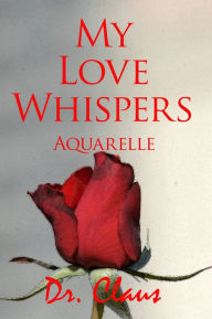 Title: My Love Whispers (Aquarelle), Author: Dr. Claus