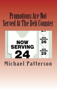 Title: Promotions Are Not Served At The Deli Counter, Author: Michael Patterson