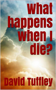 Title: What happens when I die?, Author: David Tuffley