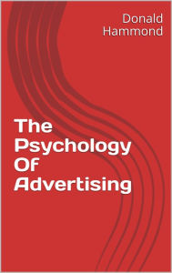 Title: The Psychology Of Advertising, Author: Donald Hammond