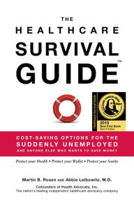 Title: The Healthcare Survival Guide: Cost-Saving Options for the Suddenly Unemployed and Anyone Else Who Wants to Save Money, Author: Martin Rosen
