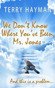 Title: We Don't Know Where You've Been, Mr. Jones, Author: Terry Hayman