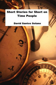 Title: Short Stories for Short on Time People, Author: David Santos Solano