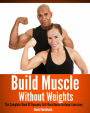 Build Muscle Without Weights: The Complete Book Of Dynamic Self-Resistance Isotonic Exercises