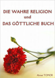 Title: Die Wahre Religion Und Das Göttliche Buch, Author: Ahmet Tomor