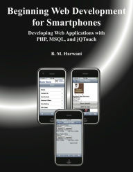 Title: Beginning Web Development for Smartphones: Developing Web Applications with PHP, MSQL, and jQTouch, Author: B.M. Harwani