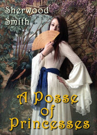 Title: A Posse of Princesses, Author: Sherwood Smith