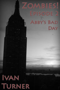 Title: Zombies! Episode 2: Abby's Bad Day, Author: Ivan Turner