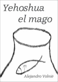 Title: Yehoshua el mago, Author: Alejandro Volnié