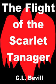 Title: The Flight of the Scarlet Tanager, Author: C.L. Bevill