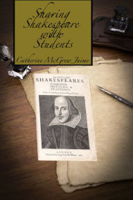 Title: Sharing Shakespeare With Students, Author: Catherine McGrew Jaime