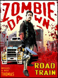 Title: Road Train (Zombie Dawn Stories), Author: Nick S. Thomas