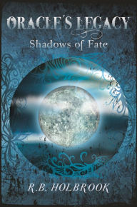 Title: Oracle's Legacy: Shadows of Fate (Book 2), Author: R. B. Holbrook