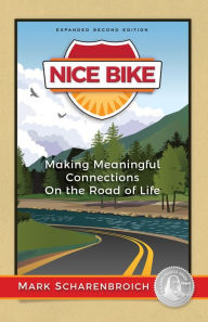 Title: Nice Bike: Making Meaningful Connections On the Road of Life, Author: Mark Scharenbroich