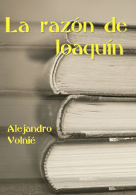 Title: La razón de Joaquín, Author: Alejandro Volnié