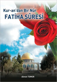 Title: Kur'an'dan Bir Nur Fatiha Suresi, Author: Ahmet Tomor