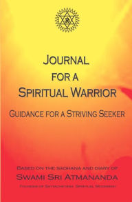 Title: Journal for a Spiritual Warrior: Guidance for a Striving Seeker, Author: Swami Sri Atmananda