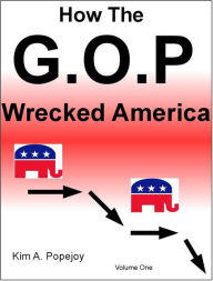 Title: How The G.O.P. Wrecked America, Author: Kim Popejoy