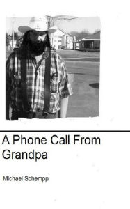 Title: A Phone Call From Grandpa, Author: Michael Schempp