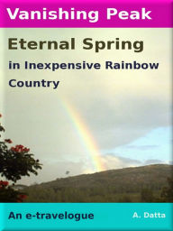 Title: Vanishing Peak, Eternal Spring in Inexpensive Rainbow Country, Author: A. Datta